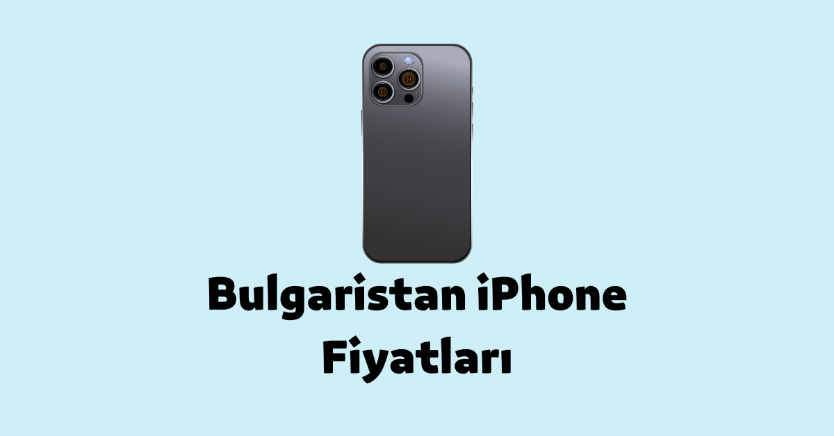 Bulgaristan iPhone Fiyatları