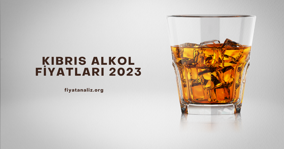 Kıbrıs Alkol Fiyatları 2023
